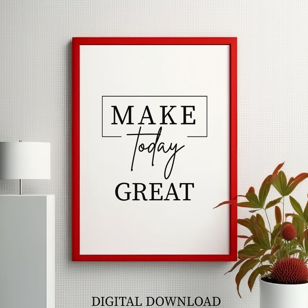 Make Today Great, Printable Quote, Dorm decor, Quote Print, Poster Print, Wall Art Quote, Inspirational quote, Printable quote