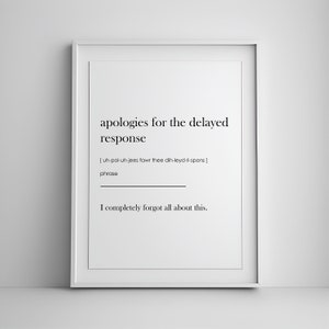 May include: A black and white printable wall art design with the text "apologies for the delayed response" and the phonetic pronunciation of the phrase. The text "I completely forgot all about this." is also included.