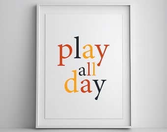 Play All Day Print, Nursery Decor, Kids Room Decor, Playroom Sign Nursery Wall Art,  Kids Room Decor Wall Art, DIGITAL DOWNLOAD