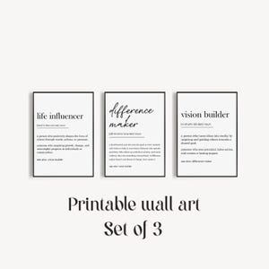 May include: Set of three printable wall art prints with black text on a white background. The prints feature the definitions of "life influencer", "difference maker", and "vision builder".