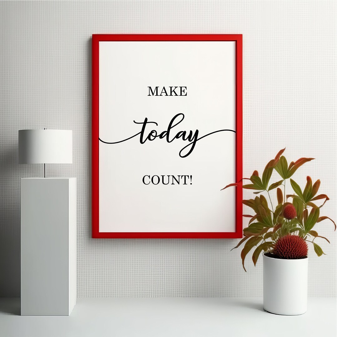 Make Today Count, Motivational Poster, Printable Wall Art, Positive ...
