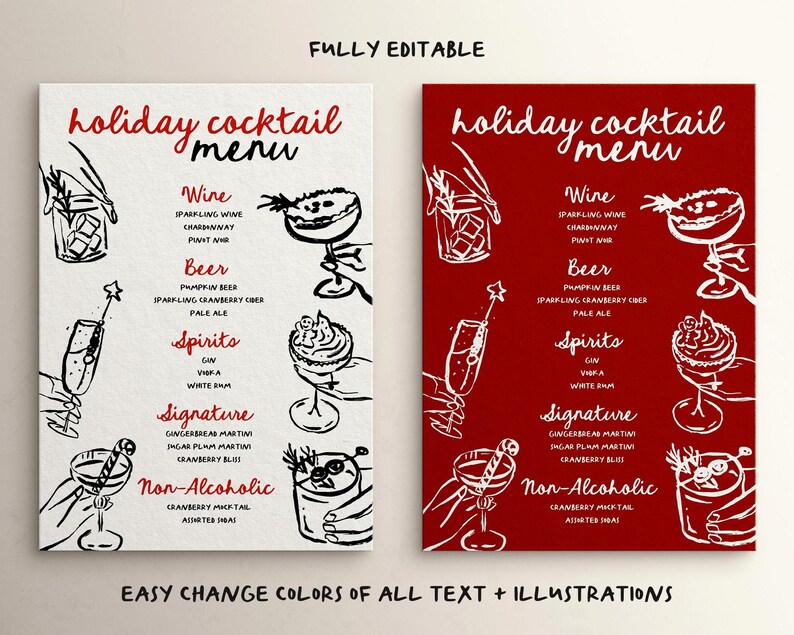 May include: Two printable holiday cocktail menu templates. The left template has a white background with black text and illustrations. The right template has a red background with white text and illustrations. Both templates feature a list of drinks, including wine, beer, spirits, signature cocktails, and non-alcoholic options. The text "FULLY EDITABLE" appears at the top of the image. The text "EASY CHANGE COLORS OF ALL TEXT + ILLUSTRATIONS" appears at the bottom of the image.