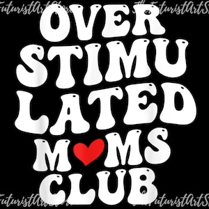 Overstimulated Moms Club PNG| Overstimulated png| Overstimulated Mom png| Instant Download| Sublimation