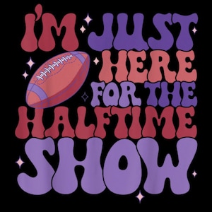 I&#39;m Just Here For The Halftime Show SVG, Halftime Svg, Football Svg, Funny Football Svg, Team Halftime Svg, Team Halftime Png, Game Day Svg