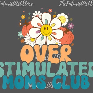 Overstimulated Moms Club PNG| Overstimulated png| Overstimulated Mom png| Instant Download| Sublimation