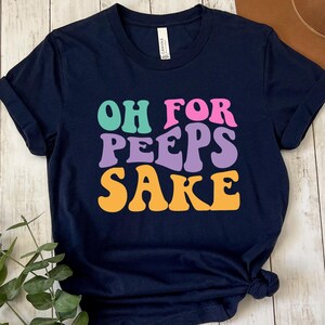 Oh for Peeps Sake Shirt, Easter Bunny Shirt, Christian Easter Shirt, Cute Bunny Shirt, Easter Day Shirt, Easter Bunny T-Shirt, Bunny Shirt