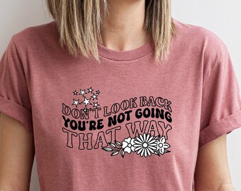 Don't Look Back You're Not Going That Way Shirt, Inspirational Quotes Shirt For Women, Motivational Shirt, Inspirational T-Shirt
