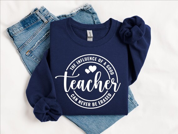 Cute Teacher Sweatshirt, The Influence Of A Good Teacher Can Never Be Erased Sweatshirt, Teacher Apparel, Teacher Quote Hoodie, Teacher Gift