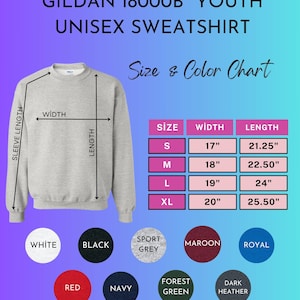 May include: A light gray Gildan 18000B youth unisex sweatshirt with a size and color chart. The chart shows measurements for width and length in inches for sizes S, M, L, and XL. Color options include white, black, sport grey, maroon, royal, red, navy, forest green, and dark heather.