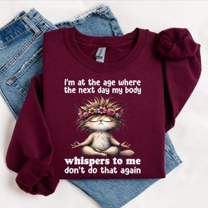 I&#39;m At That Age Where The Next Day My Body Whispers To Me Sweatshirt, Funny Meme Sweatshirt, Sarcastic Sweatshirt, Funny Cat Crewneck