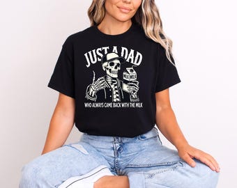Just A Dad Who Always Came Back With The Milk Shirt, Dad Joke Shirt, Funny Dad Shirt, Father's Day Shirt, Skeleton Dad Shirt, Dad Humor Tee