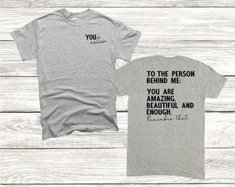 You Matter Shirt, Mental Health Matters Shirt, Dear Person Behind Me Shirt, You Are Amazing Beautiful Enough Shirt, Shirt for Friend