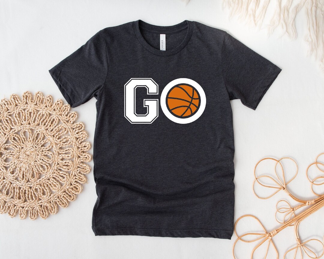 Go Shirt, Motivational Basketball Shirt, Basketball Lover Shirt