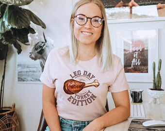 Leg Day Turkey Edition Funny Thanksgiving Shirt, Thanksgiving Shirt, Funny Thanksgiving Shirt, Pie Before Guys, Fall Shirt, Leg Day Shirt