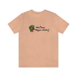 Hoya Shirt, Hoya Gift, Plant Collector, Plant Mama, Crazy Plant Lady, Hoya Gift, Oh Hey Hoya Doin?, Funny Plant Shirt, Pun Shirt, Plant Dad