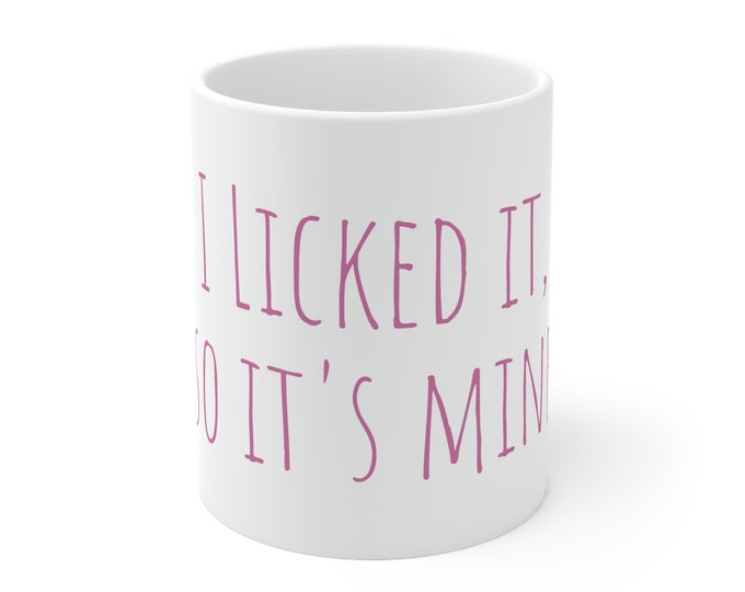 I licked it, so it's mine Funny Ceramic Mug 11oz Coffee Mug |Funny Mugs | Wife Cup | Birthday Gift | Adult Humor | Gift for Her