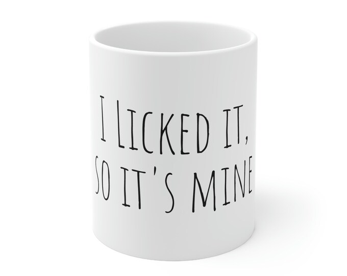 I licked it, so it's mine Ceramic Mug 11oz Funny Coffee Mug |Funny Mugs | Husband Cup | Birthday Gift | Adult Humor | Gift for Him