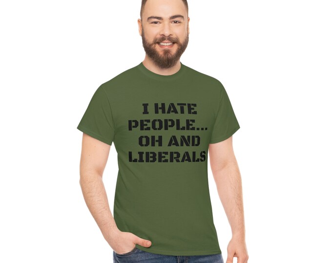 I Hate People...Oh and Liberals Funny Graphic Tee | Adult Tee | Adult Humor | For Him | For Her