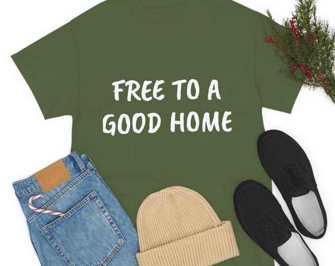 Free To A Good Home Funny Graphic Tee | Adult Humor | Adult Tee | For Her | For Him