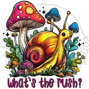 May include: A colourful snail with a rainbow shell is surrounded by mushrooms and greenery. The text "What's the rush?" is written below the snail.