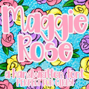 May include: A pink handwritten font called "Maggie Rose" on a blue background with a floral pattern. The text says "a handwritten font perfect for girls!"