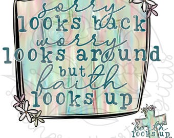 May include: A colorful graphic with a watercolor background and the text "Sorry looks back, worry looks around, but faith looks up".