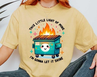 Dumpster Fire Comfort Colors Shirt,This Little Light of Mine Let it Shine,Mental Health,Emotional Dumpster Fire shirt,Dumpster Fire Graphic