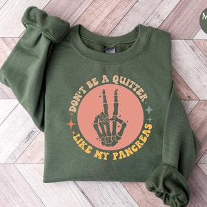 Don't Be A Quitter Like My Pancreas Sweatshirt, Pancreas T-Shirt, Diabetes Awareness Sweatshirt, Diabetic TShirt, Gift For Diabetic, Type 1