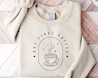 But First Coffee Sweatshirt, Espresso Hoodie, Coffee Lover Gift, Gift For Caffeine Addict, Latte, Coffee Before Talkie Outfit, Mocha Lover