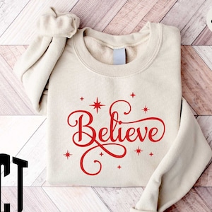 Believe Sweatshirt, Christmas Sweatshirt, Christmas Believe Sweatshirt, Christmas Family Shirt, Christmas Gift, Holiday Gift, Believe Shirt