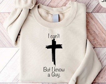 I Can't But I Know A Guy Shirt, Jesus Sweatshirt, Christian Apparel, Faith Sweatshirts, Faith Shirt Motivational Shirt