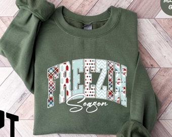 Freezin Season Sweatshirt, Winter Sweatshirt, Cozy Season Sweatshirt, Freezing Season Sweatshirt, Winter Holiday Gift, Unique Holiday Shirt
