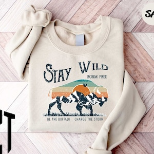Stay Wild Buffalo Sweatshirt, Western Hoodie, Bison Crewneck, Cool Mountain Sweatshirt, Buffalo Shirt, Western Animal Hoodie, Cowboy Shirt