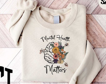 Mental Health Matters Sweatshirt, Mental Health Sweatshirt, Mental Health Awareness Hoodie, Women Mental Health Shirt, Floral Sweatshirt