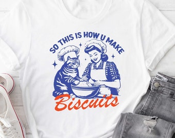 So This Is How U Make Biscuits Shirt, Baking Shirt, Nastalgia Sweatshirt, Shirts For Women, Funny Cooking Shirt, Cat Lovers Gifts
