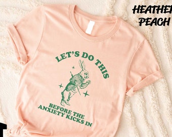 Let's Do This Before The Anxiety Kicks In Shirt,Funny Meme Shirt,Bunny Lover Gift,Meme Shirt,Anxiety Shirt, Funny BunnyShirt,Sarcastic Shirt