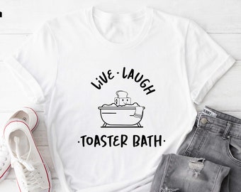 Dark Humor Shirt, Live Laugh Toaster Bath Shirt, Funny Shirts, Gift For Her, Sarcatic Girls Shirt, Humorous Outfit, Gifts For Women