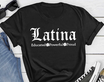 Educated Powerful Proud Latina T-Shirt, Educated Hispanic Shirt, Melanin Hoodie, Proud Latina Shirt, Power Latina Gift, Cute Mexican Hoodie