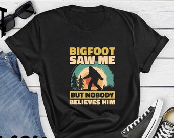Bigfoot Saw Me But Nobody Believes Him Shirt, Funny Bigfoot Shirt, Sasquatch Shirt, Camping Shirt, Adventure Shirts, Bigfoot Crewneck