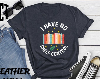 I Have No Shelf Control Shirt, Bookworm Gift, Bookish Shirt, Reading Teacher Shirt,Librarian Gift,Book Lover Gift,Librarian Shirt,Book Shirt