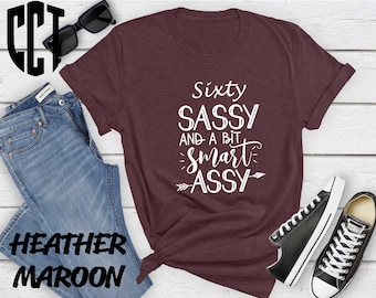 60th Birthday Shirt for Women,60th Birthday Gifts, Sixty Birthday Gifts,Sixty Sassy and a Bit Smart Assy,Sixty Birthday Gifts for Women,Gift