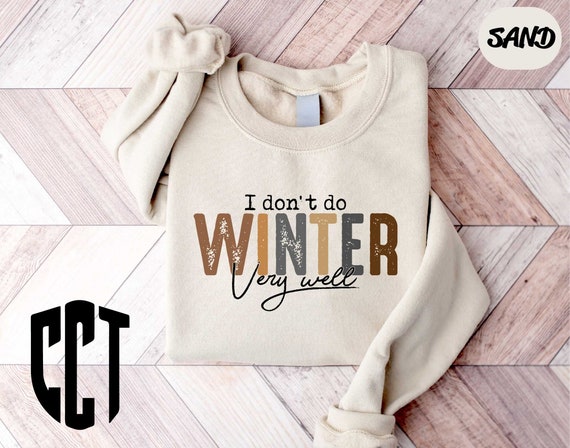 I Don't Do Winter Very Well Sweatshirt,Cozy Season Sweatshirt,Freezing Season Shirt,Winter Holiday Gift,Winter Sweatshirt,Christmas Crewneck