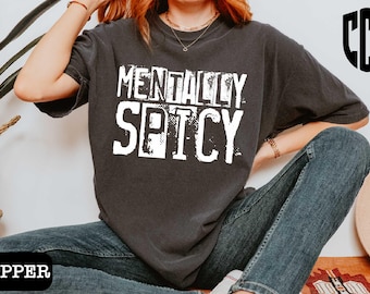 Mentally Spicy Comfort Colors® T-Shirt, Sarcastic Sweatshirt, Mental Health Shirt, Sassy Girl Sweater, Sassy Top, Fun Mental Health T-Shirt