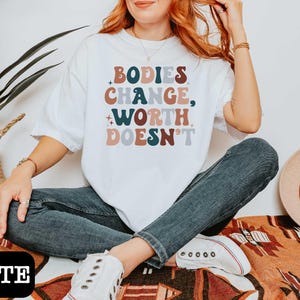 Comfort Colors Bodies Change Worth Doesn&#39;t Shirt,Body Awareness,Anti Body Dysmorphia,Anorexia Awareness,Body Positivity,Feminist Gift Shirt