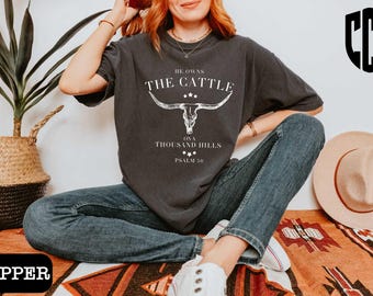 He Owns The Cattle On A Thousand Hills Shirt,Western Christian Sweatshirt,Bible Verse Shirt,Faith Western Shirt,Religious Shirt,Faith Women