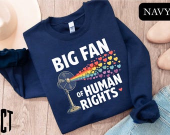 Big Fan Of Human Rights Sweatshirt, Equality T-Shirt, Social Justice Gift For Activist, Anti Trump T-Shirt, Rainbow LGBT, Human Rights Top