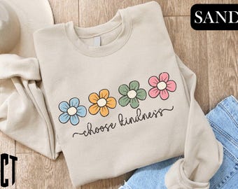 Choose Kindness Sweatshirt, Inspirational T-Shirt, Gift for Her, Kindness Sweater, Motivational Shirt, Teacher Sweatshirt, Gift for Women