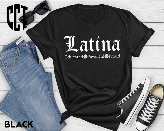 Educated Powerful Proud Latina T-Shirt, Educated Hispanic Shirt, Melanin Hoodie, Proud Latina Shirt, Power Latina Gift, Cute Mexican Hoodie