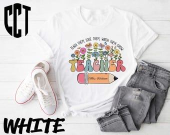 Wildflowers Teacher Shirt,Teacher Team Tee,Teach Them Love Them Watch Them Grow Custom Teacher Name Shirt,Custom School Gift,Teacher Gifts