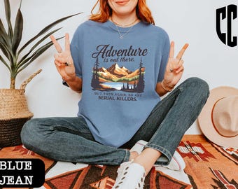 But So Are Serial Killers Adventure Is Out There Comfort Colors T-Shirt, Adventure Tee, Summer Vacation Shirt, Camping Shirt, Campfire Tee